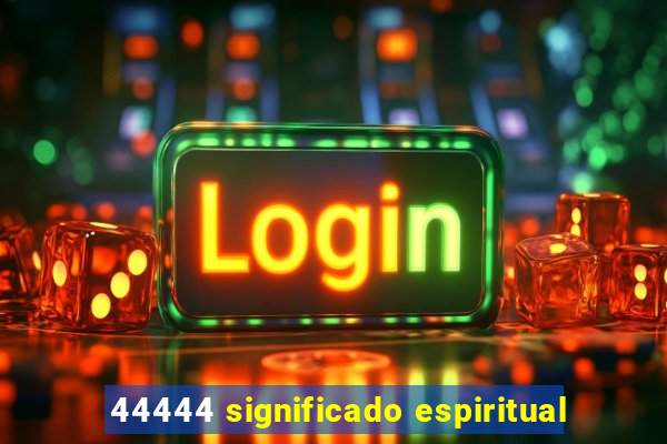 44444 significado espiritual