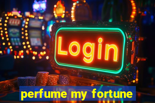 perfume my fortune