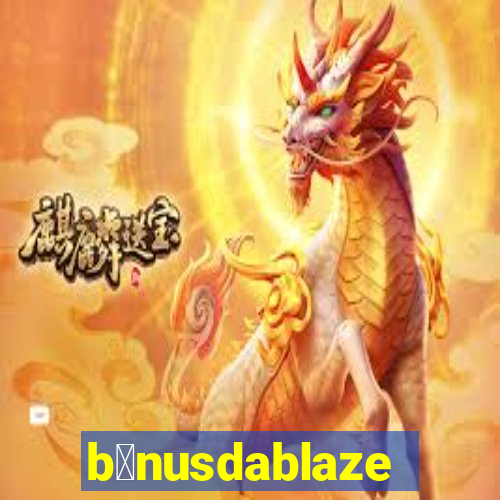 b么nusdablaze