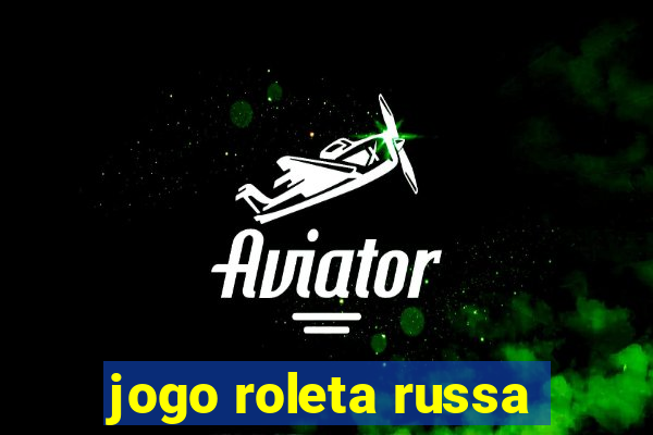 jogo roleta russa