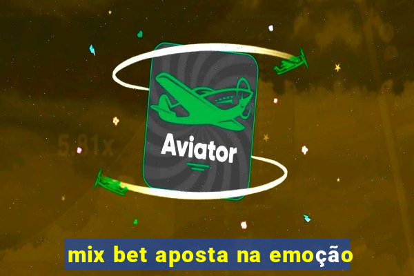 mix bet aposta na emoção