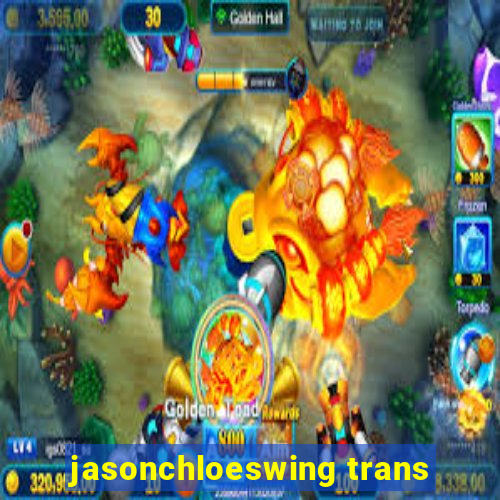 jasonchloeswing trans