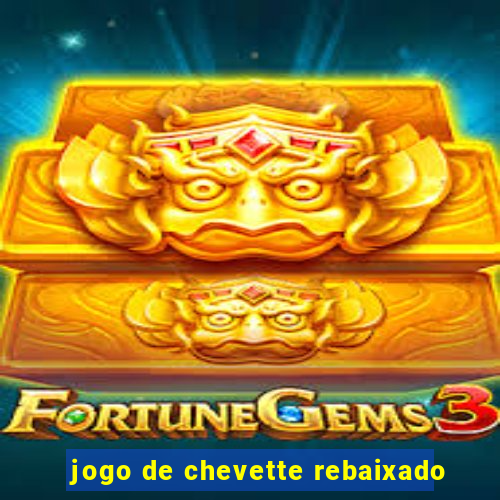 jogo de chevette rebaixado