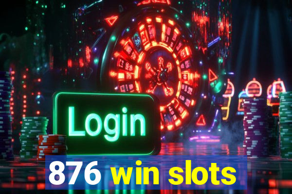 876 win slots