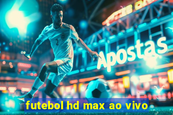 futebol hd max ao vivo