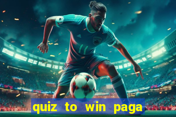 quiz to win paga mesmo quiz money paga mesmo