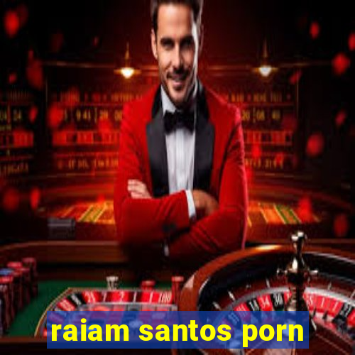 raiam santos porn