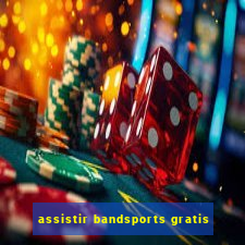 assistir bandsports gratis