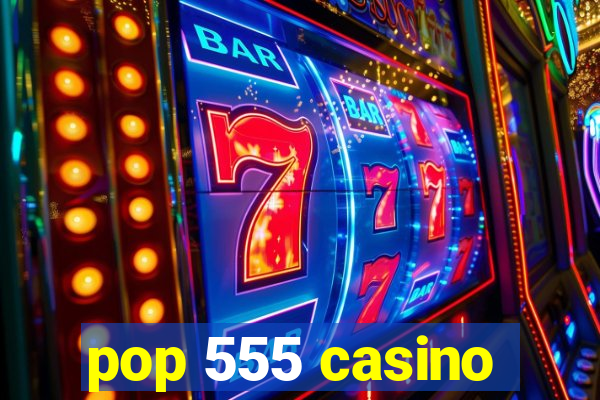 pop 555 casino