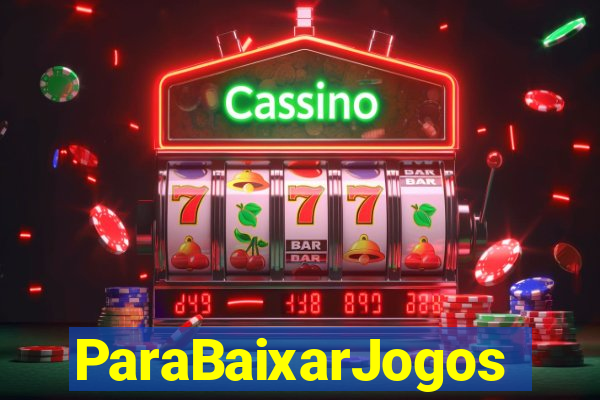 ParaBaixarJogos