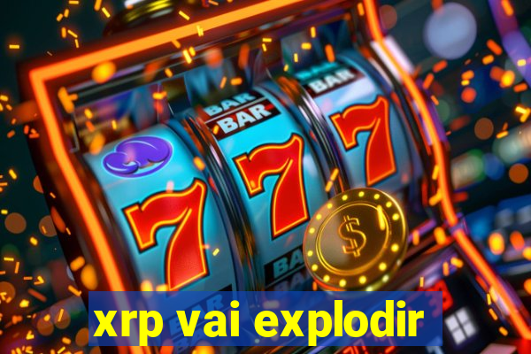 xrp vai explodir