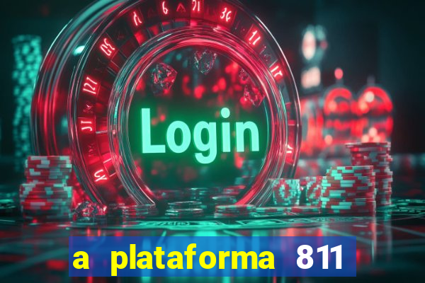 a plataforma 811 bet é confiável