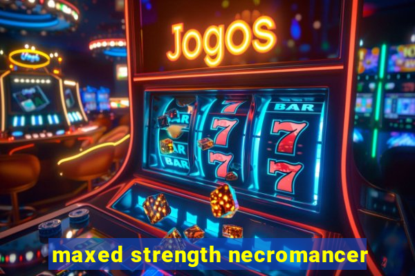 maxed strength necromancer