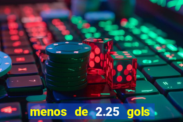 menos de 2.25 gols o que significa