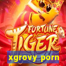 xgrovy porn