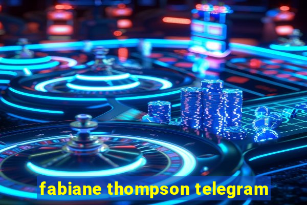 fabiane thompson telegram