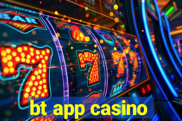 bt app casino