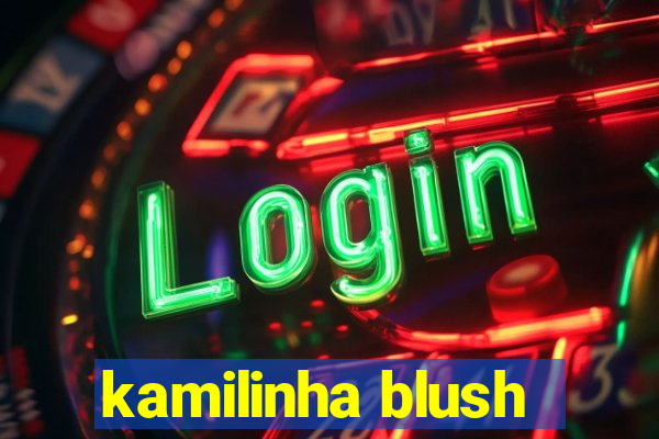 kamilinha blush