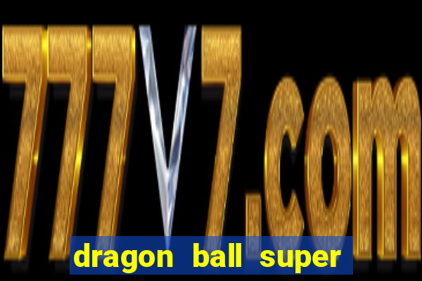 dragon ball super dublado online