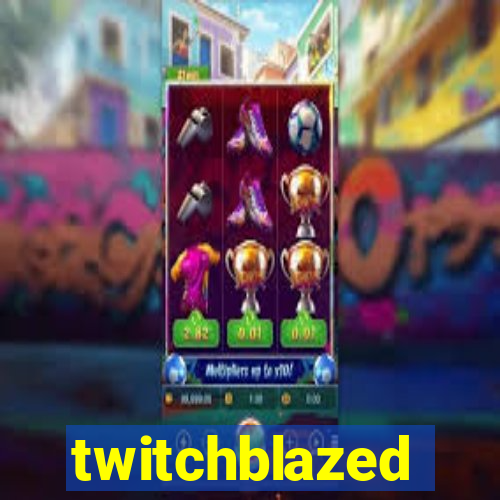 twitchblazed