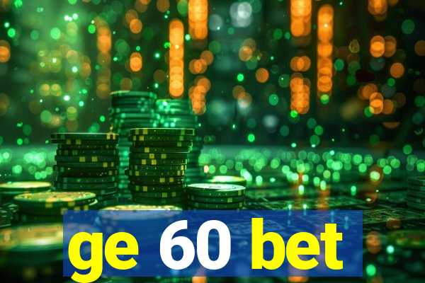 ge 60 bet