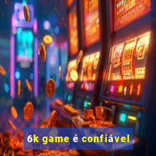 6k game é confiável