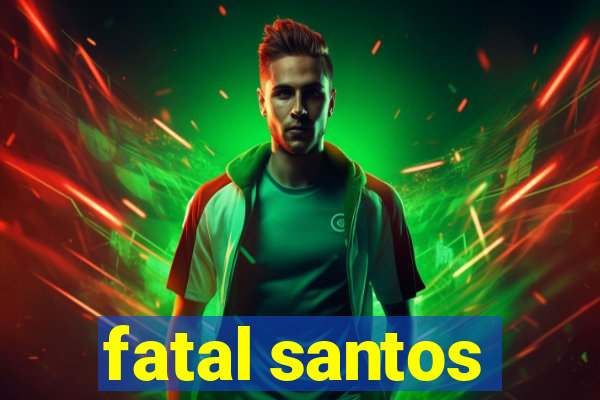 fatal santos