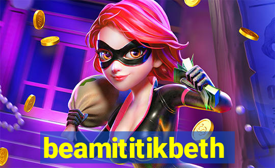 beamititikbeth