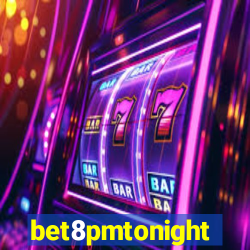 bet8pmtonight