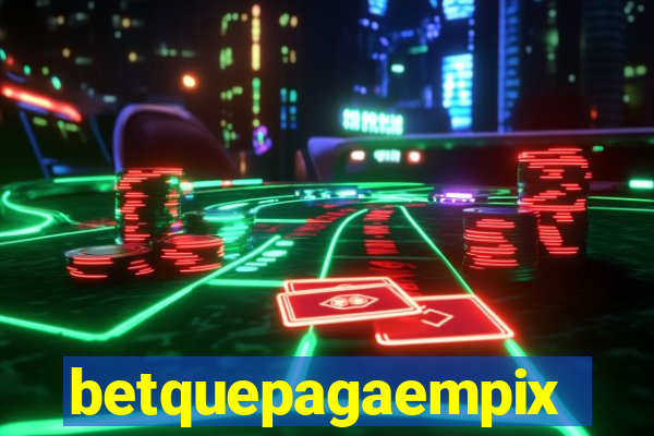 betquepagaempix