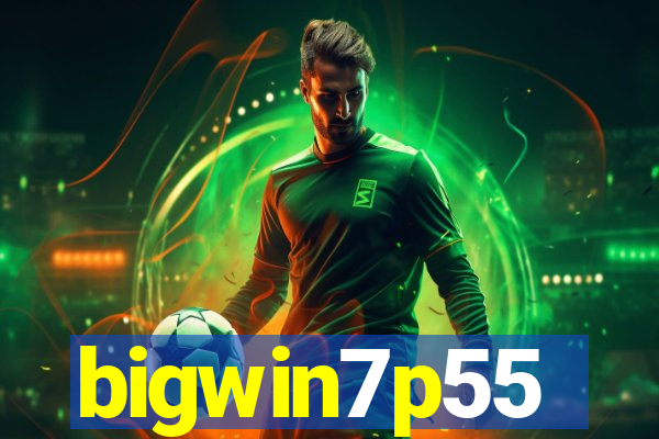 bigwin7p55