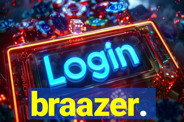 braazer.