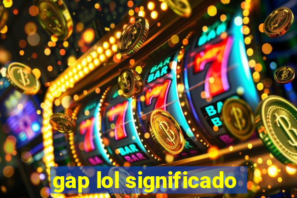 gap lol significado