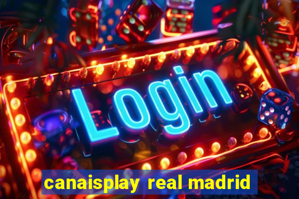 canaisplay real madrid