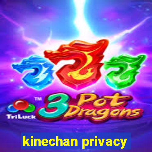 kinechan privacy