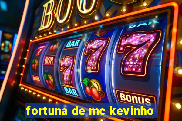 fortuna de mc kevinho