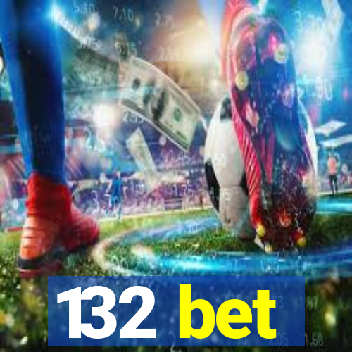 132 bet