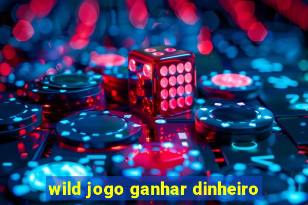 wild jogo ganhar dinheiro