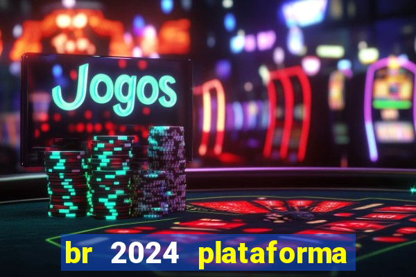 br 2024 plataforma de jogos