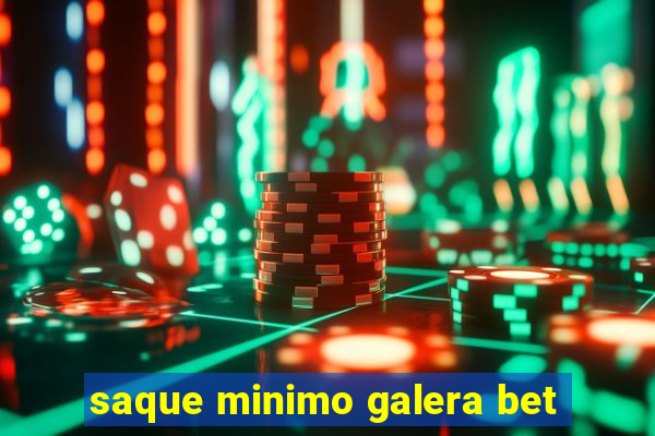 saque minimo galera bet