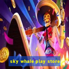 sky whale play store