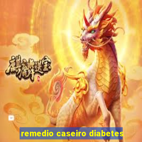 remedio caseiro diabetes