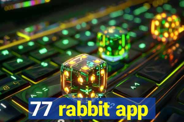 77 rabbit app