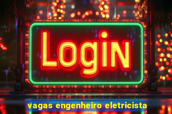 vagas engenheiro eletricista