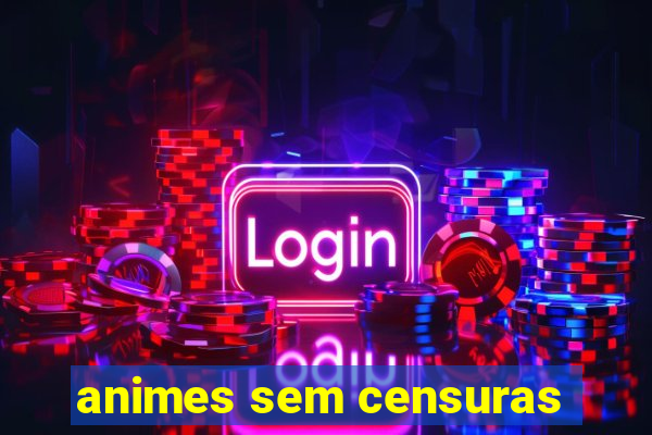 animes sem censuras