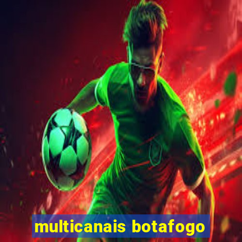 multicanais botafogo