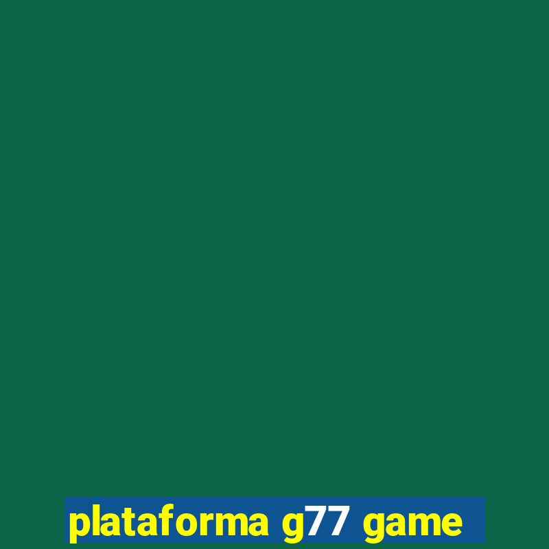 plataforma g77 game