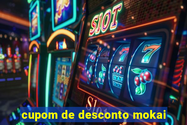 cupom de desconto mokai