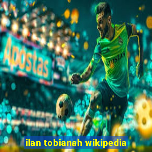 ilan tobianah wikipedia