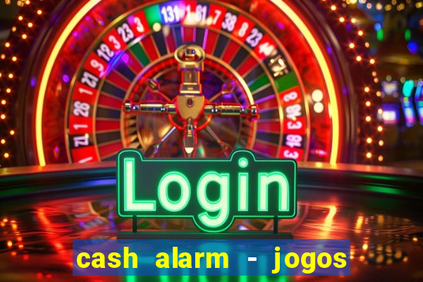 cash alarm - jogos e prêmios